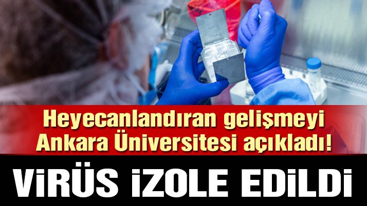 Son dakika… Ankara Üniversitesi açıkladı: SARS-COV-2 virüsü izole edildi!
