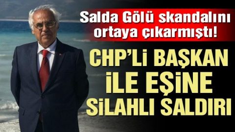 Salda Gölü skandalını ortaya çıkarmıştı… CHP’li Başkan ve eşine silahlı saldırı!