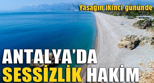 Yasağın ikinci gününde Antalya’da sessizlik hakim