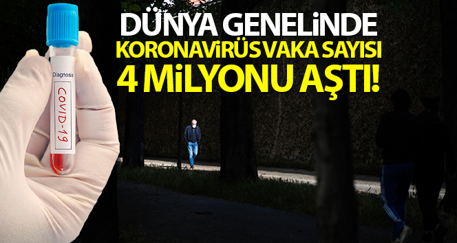 Son dakika… Dünya genelinde corona virüsü vaka sayısı 4 milyonu aştı