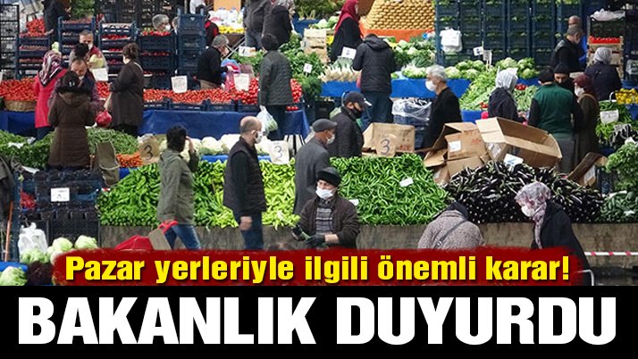 Son dakika… İçişleri duyurdu! Pazar yerleriyle ilgili önemli karar