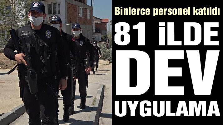 Son dakika… İçişleri Bakanlığı’ndan 81 ilde dev uygulama