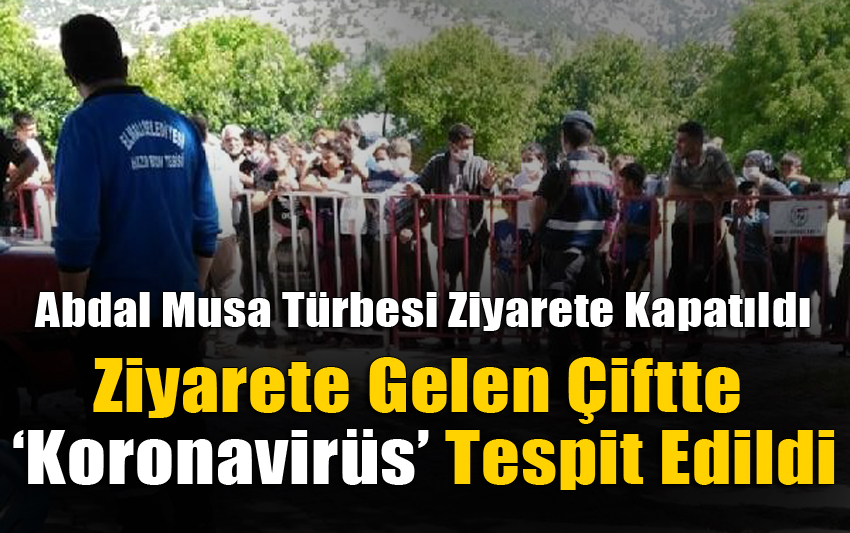 Ziyarete gelen çiftte koronavirüs tespit edildi, Abdal Musa Türbesi ziyarete kapatıldı