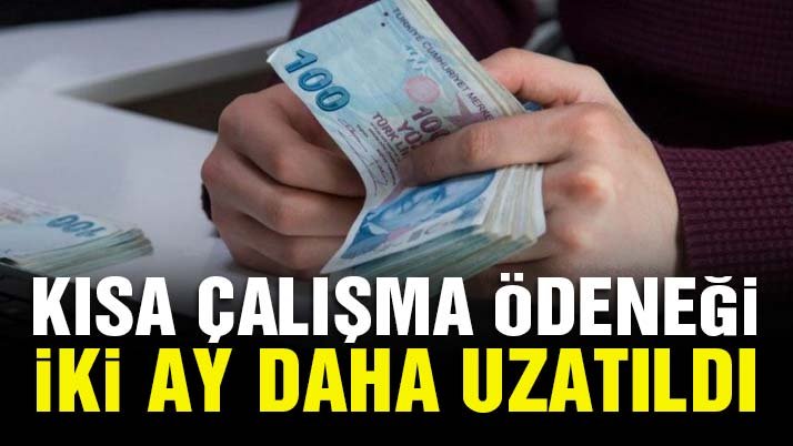 Son dakika… Kısa Çalışma Ödeneği iki ay daha uzatıldı