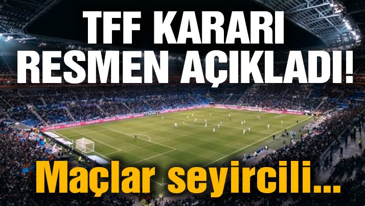 Son dakika | TFF resmen açıkladı! Süper Lig seyircili oynanma tarihi…