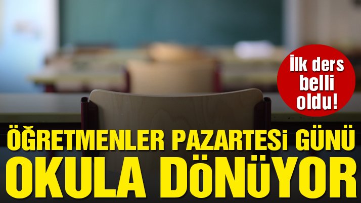 Öğretmenler pazartesi günü okula dönüyor! İlk ders belli oldu