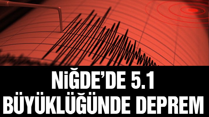 Son dakika… Niğde’de 5.1 büyüklüğünde deprem (Son depremler)