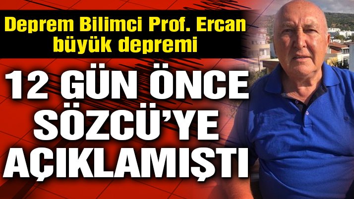 Deprem Bilimci Prof. Ercan, tam 12 gün önce SÖZCÜ’ye büyük deprem uyarısı yapmıştı