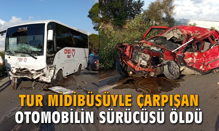 Tur midibüsüyle çarpışan otomobilin sürücüsü öldü