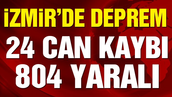 Son dakika… İzmir’deki depremde can kaybı 24’e yaralı sayısı 804’e yükseldi