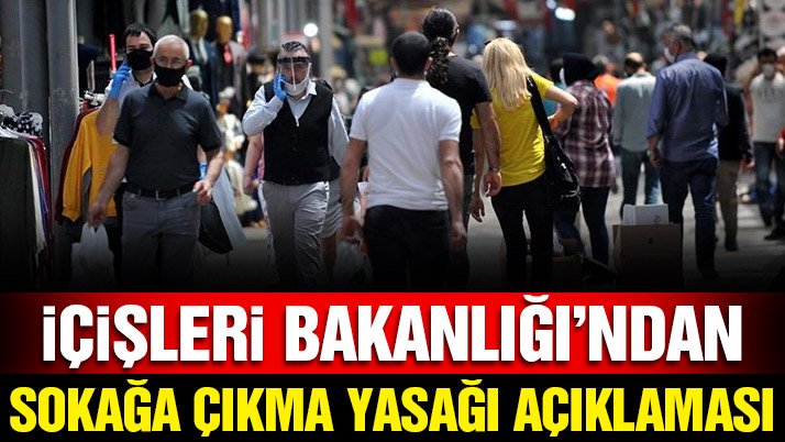 Son dakika… İçişleri Bakanlığı’ndan sokağa çıkma yasağı açıklaması