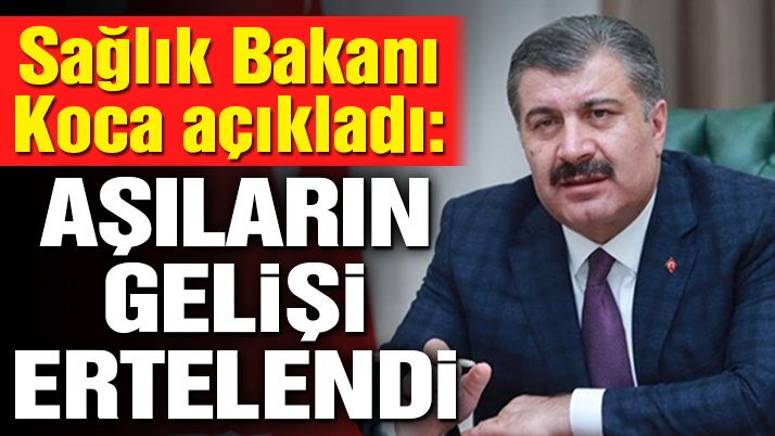 Son dakika… Bakan Koca açıkladı: Aşıların gelişi gecikecek