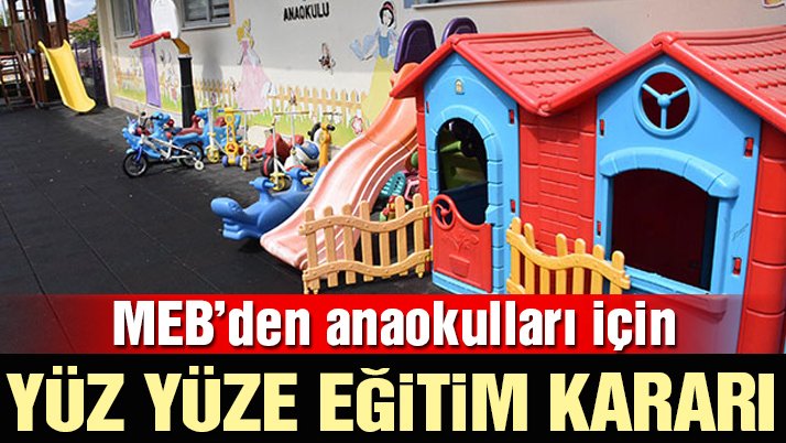 Son dakika… MEB’den anaokulları için yüz yüze eğitim kararı