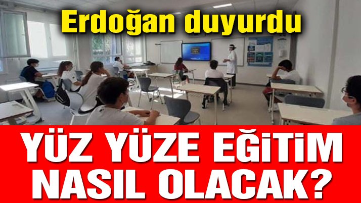 Yüz yüze eğitim nasıl olacak? Cumhurbaşkanı Recep Tayyip Erdoğan açıkladı