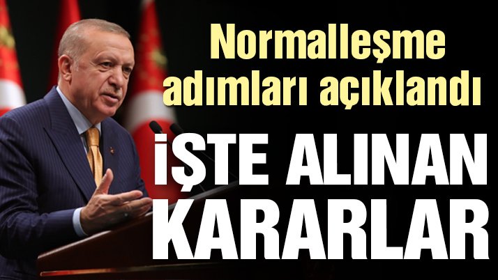 Cumhurbaşkanı Erdoğan normalleşme adımlarını açıkladı: İşte alınan kararlar!