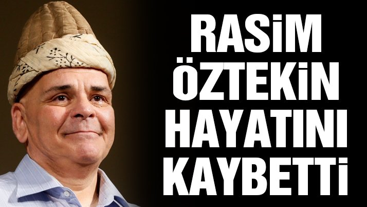 Rasim Öztekin hayatını kaybetti