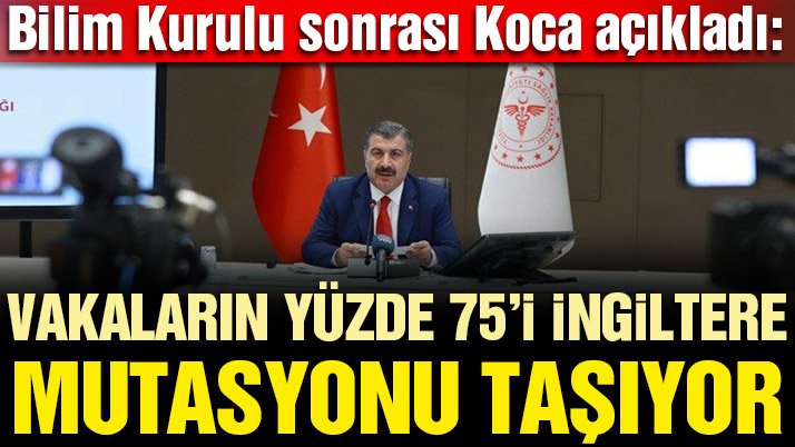 Son dakika… Bilim Kurulu sonrası Bakan Fahrettin Koca’dan kritik açıklamalar: Vakaların yüzde 75’i İngiltere mutasyonu taşıyor