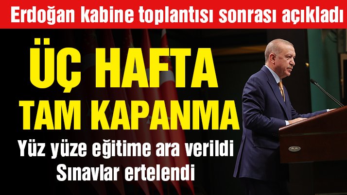 Cumhurbaşkanı Erdoğan kabine toplantısı sonrası açıkladı: Tam kapanma uygulanacak