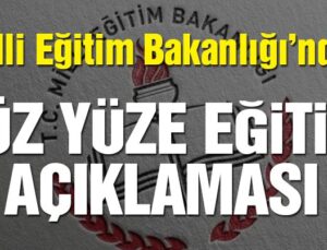 Milli Eğitim Bakanlığı’ndan yüz yüze eğitim açıklaması