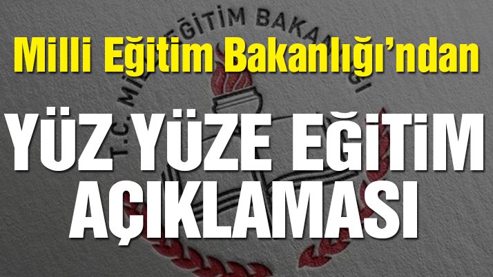 Milli Eğitim Bakanlığı’ndan yüz yüze eğitim açıklaması