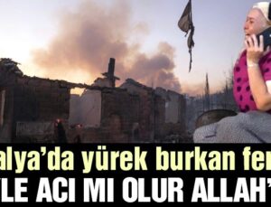 Antalya’da evi yanan kadından yürek burkan feryat: Böyle acı mı olur Allah’ım?