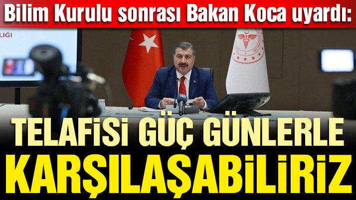 Bilim Kurulu sonrası konuşan Bakan Koca: Telafisi güç günlerle karşılaşabiliriz