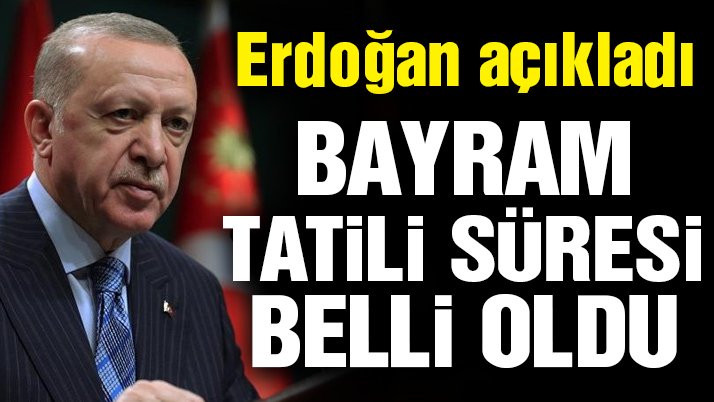 Cumhurbaşkanı Erdoğan, Kurban Bayramı tatili süresini açıkladı