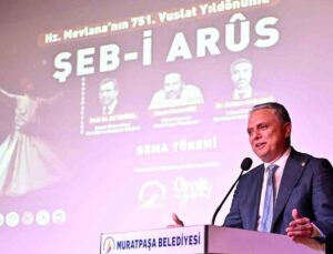 Uysal: “Hazreti Mevlana’nın ışığı insanlığa rehberlik ediyor”